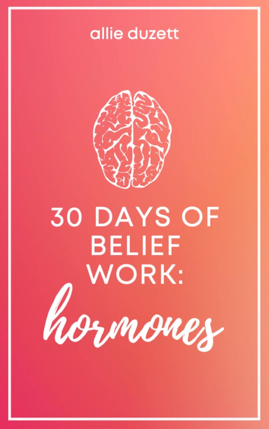 30 Days of Belief Work: Hormones